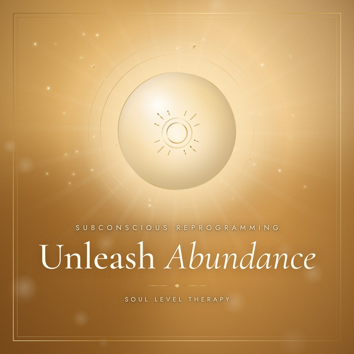 Unleash Abundance subconscious reprogramming meditation cover – gold sun on honey gold, Soul Level Therapy